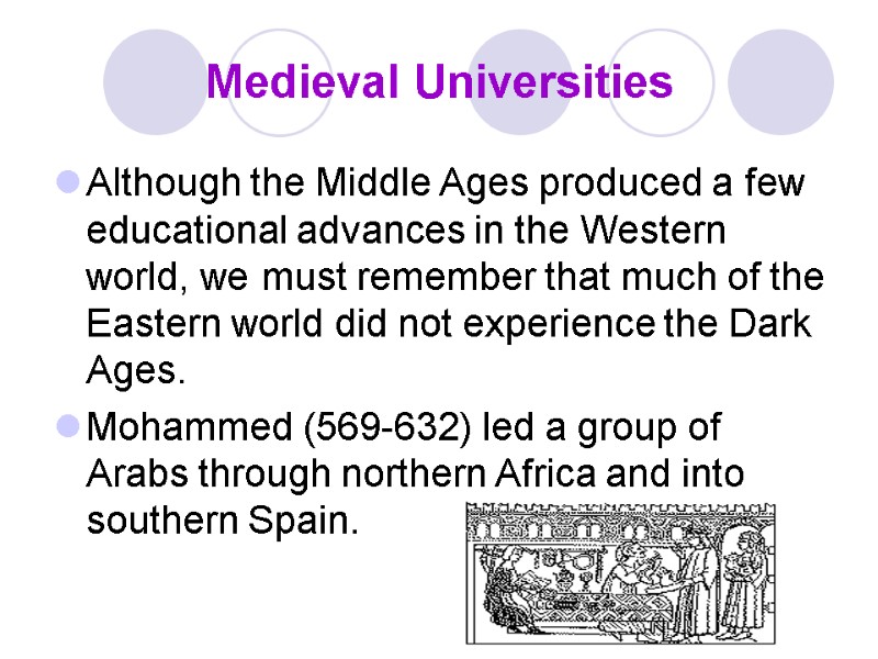 Medieval Universities Although the Middle Ages produced a few educational advances in the Western